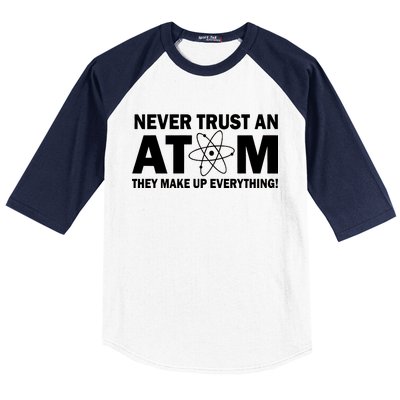 Never Trust An Atom They Make Up Everything Baseball Sleeve Shirt