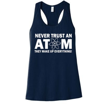 Never Trust An Atom They Make Up Everything Women's Racerback Tank