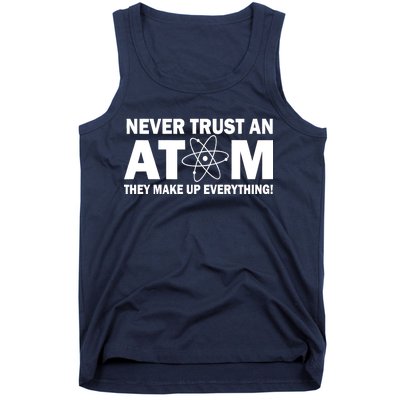 Never Trust An Atom They Make Up Everything Tank Top