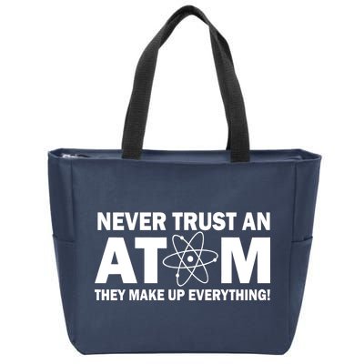 Never Trust An Atom They Make Up Everything Zip Tote Bag