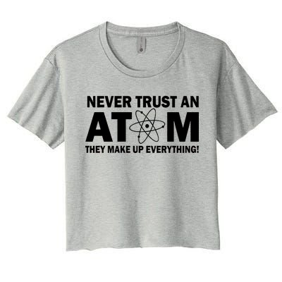 Never Trust An Atom They Make Up Everything Women's Crop Top Tee