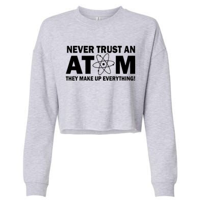 Never Trust An Atom They Make Up Everything Cropped Pullover Crew