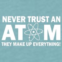 Never Trust An Atom They Make Up Everything Sueded Cloud Jersey T-Shirt