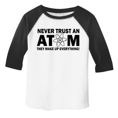 Never Trust An Atom They Make Up Everything Toddler Fine Jersey T-Shirt