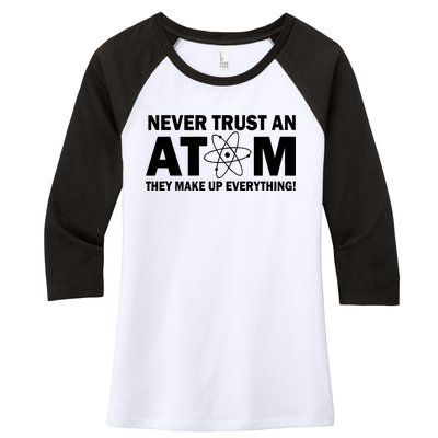 Never Trust An Atom They Make Up Everything Women's Tri-Blend 3/4-Sleeve Raglan Shirt