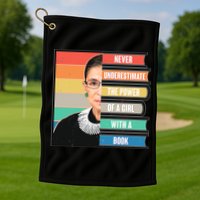 Never Underestimate A Girl With A Book RBG Tribute Golf Towel