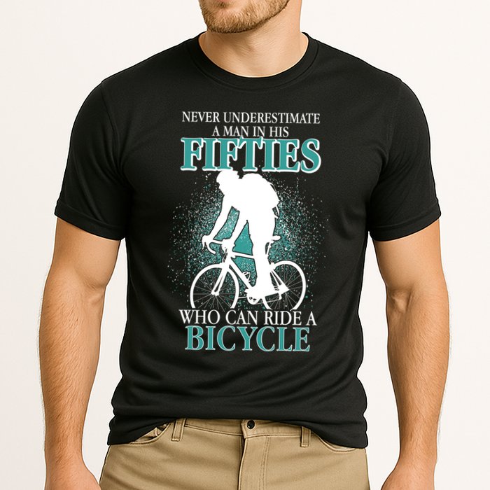 Never Underestimate A Man In His Fifties Who Can Ride A Bicycle Performance Shirt
