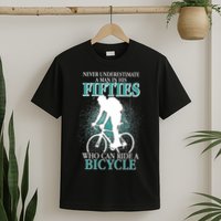 Never Underestimate A Man In His Fifties Who Can Ride A Bicycle T-Shirt