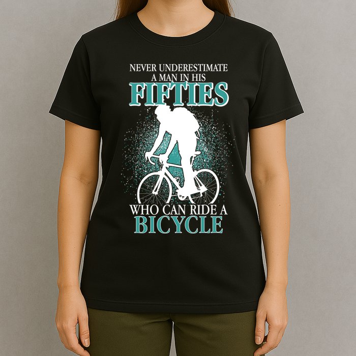 Never Underestimate A Man In His Fifties Who Can Ride A Bicycle T-Shirt