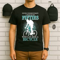 Never Underestimate A Man In His Fifties Who Can Ride A Bicycle T-Shirt