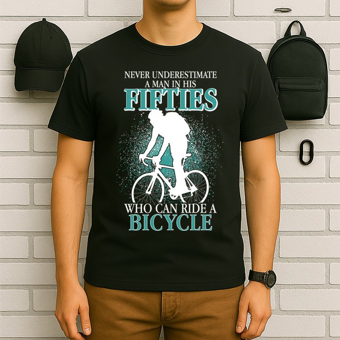 Never Underestimate A Man In His Fifties Who Can Ride A Bicycle T-Shirt