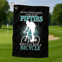 Never Underestimate A Man In His Fifties Who Can Ride A Bicycle Golf Towel