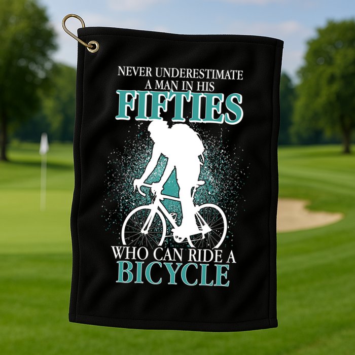 Never Underestimate A Man In His Fifties Who Can Ride A Bicycle Golf Towel