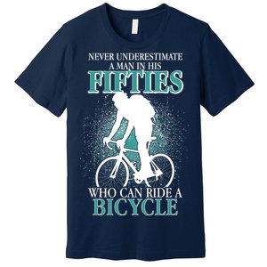 Never Underestimate A Man In His Fifties Who Can Ride A Bicycle Premium T-Shirt