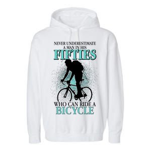 Never Underestimate A Man In His Fifties Who Can Ride A Bicycle Garment-Dyed Fleece Hoodie