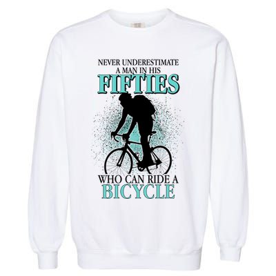 Never Underestimate A Man In His Fifties Who Can Ride A Bicycle Garment-Dyed Sweatshirt
