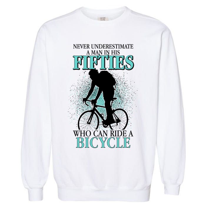 Never Underestimate A Man In His Fifties Who Can Ride A Bicycle Garment-Dyed Sweatshirt