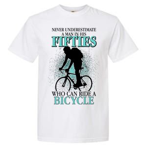 Never Underestimate A Man In His Fifties Who Can Ride A Bicycle Garment-Dyed Heavyweight T-Shirt