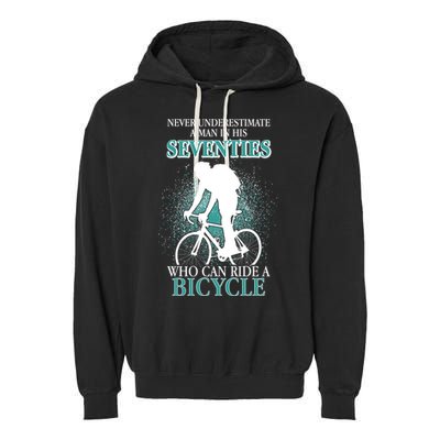 Never Underestimate A Man In His Seventies Who Can Ride A Bicycle Garment-Dyed Fleece Hoodie