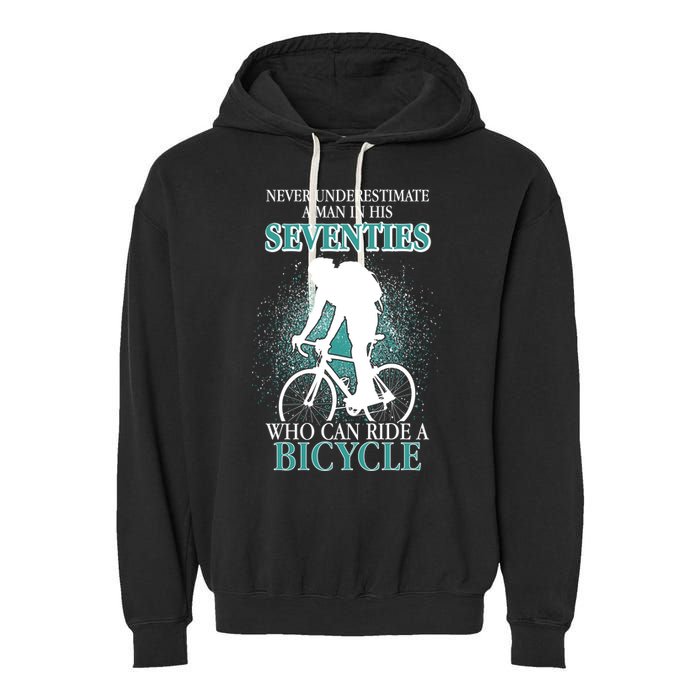 Never Underestimate A Man In His Seventies Who Can Ride A Bicycle Garment-Dyed Fleece Hoodie