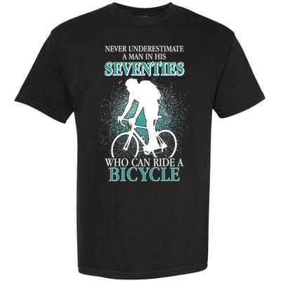 Never Underestimate A Man In His Seventies Who Can Ride A Bicycle Garment-Dyed Heavyweight T-Shirt
