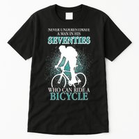 Never Underestimate A Man In His Seventies Who Can Ride A Bicycle Tall T-Shirt