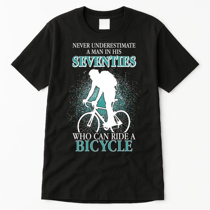 Never Underestimate A Man In His Seventies Who Can Ride A Bicycle Tall T-Shirt