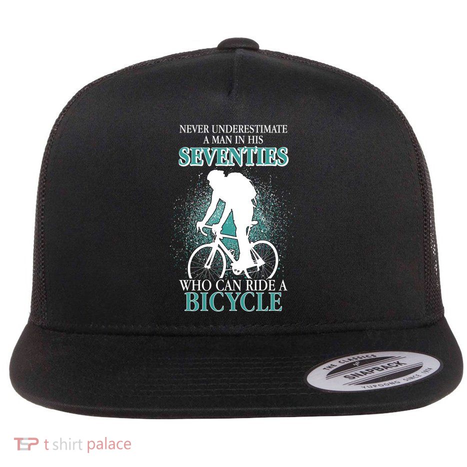 Never Underestimate A Man In His Seventies Who Can Ride A Bicycle Flat Bill Trucker Hat