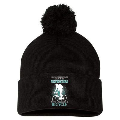 Never Underestimate A Man In His Seventies Who Can Ride A Bicycle Pom Pom 12in Knit Beanie