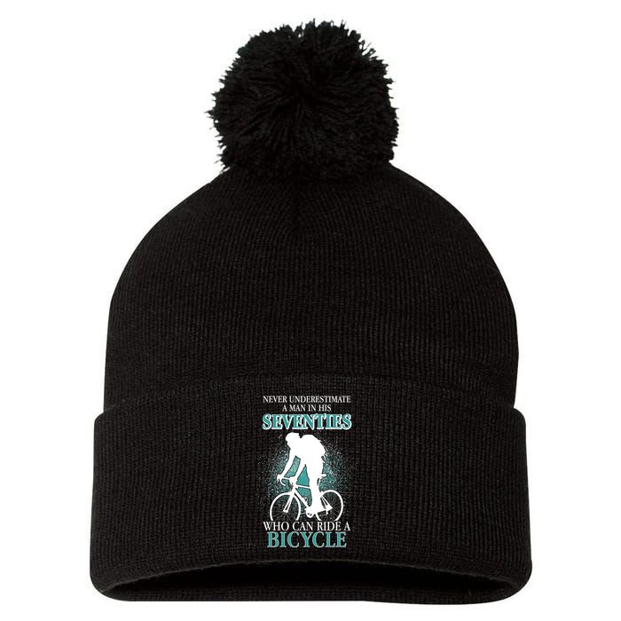 Never Underestimate A Man In His Seventies Who Can Ride A Bicycle Pom Pom 12in Knit Beanie