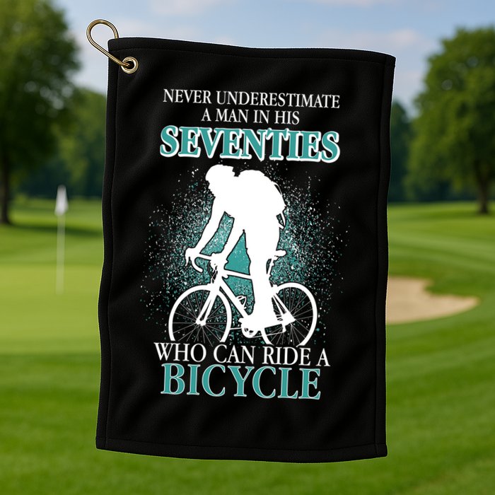 Never Underestimate A Man In His Seventies Who Can Ride A Bicycle Golf Towel