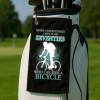 Never Underestimate A Man In His Seventies Who Can Ride A Bicycle Golf Towel