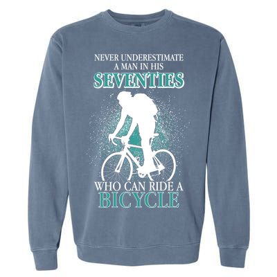 Never Underestimate A Man In His Seventies Who Can Ride A Bicycle Garment-Dyed Sweatshirt