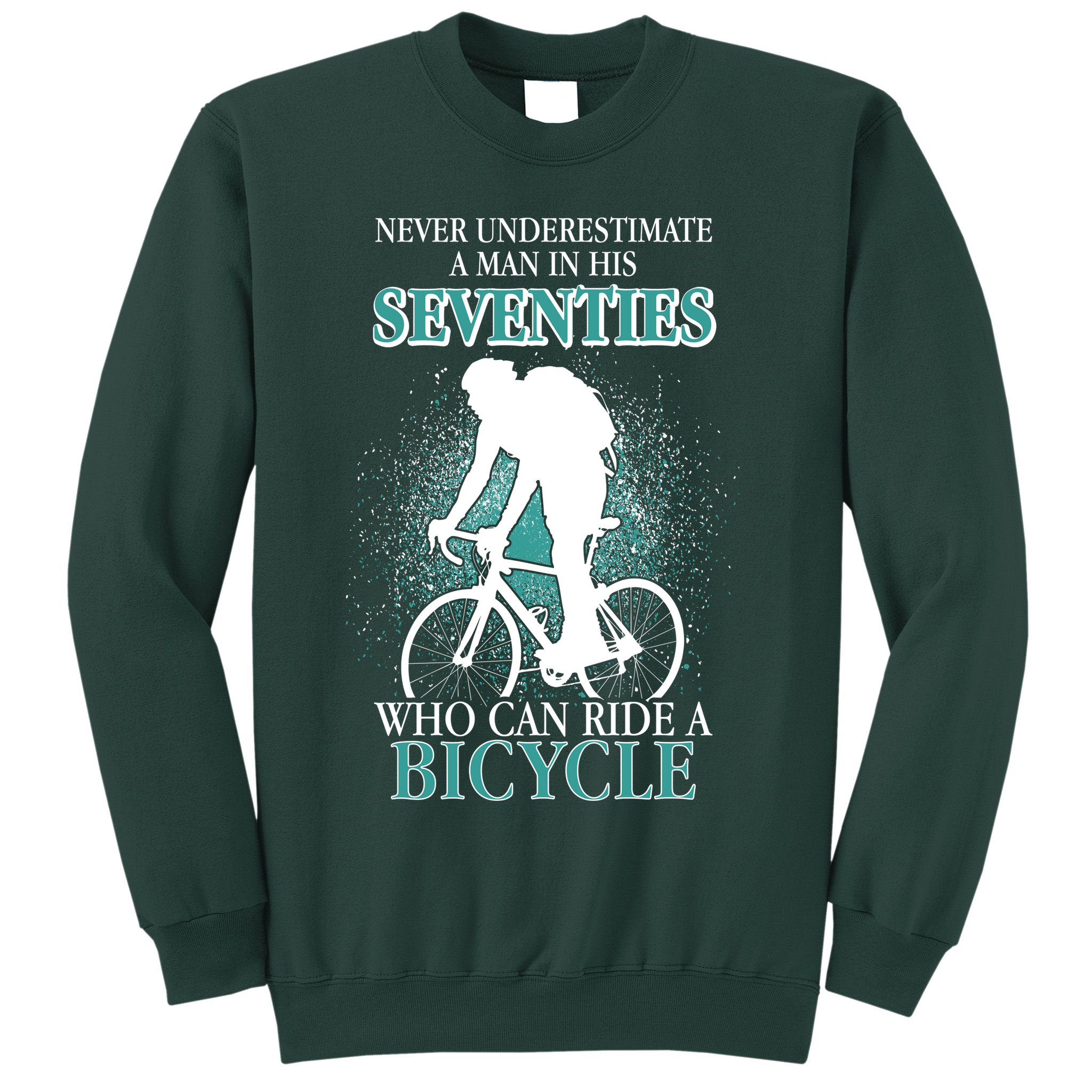 Never Underestimate A Man In His Seventies Who Can Ride A Bicycle Sweatshirt