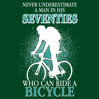 Never Underestimate A Man In His Seventies Who Can Ride A Bicycle T-Shirt