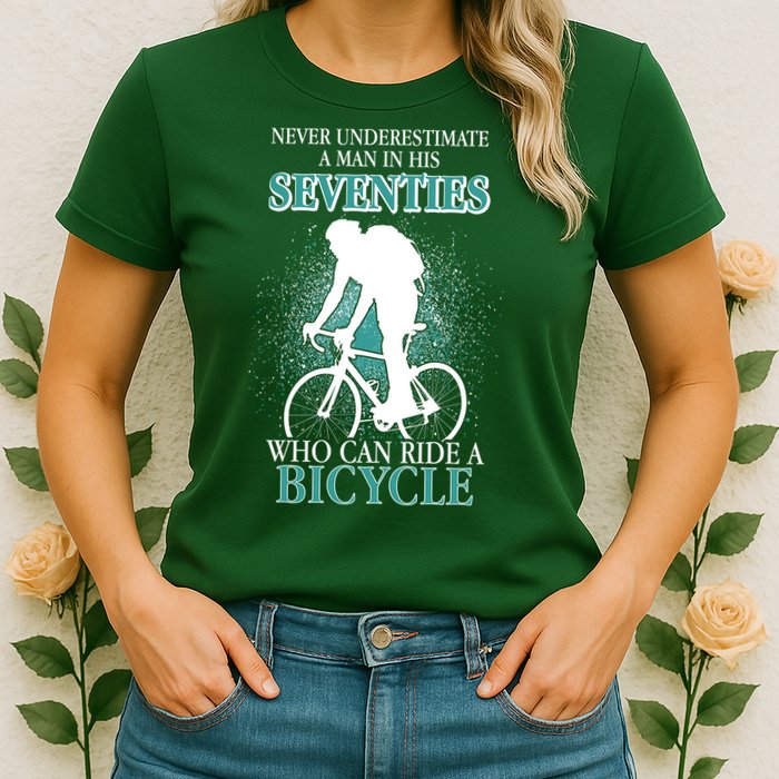Never Underestimate A Man In His Seventies Who Can Ride A Bicycle Womens T-Shirt