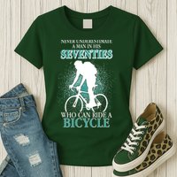 Never Underestimate A Man In His Seventies Who Can Ride A Bicycle Womens T-Shirt
