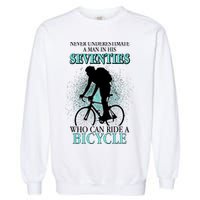 Never Underestimate A Man In His Seventies Who Can Ride A Bicycle Garment-Dyed Sweatshirt