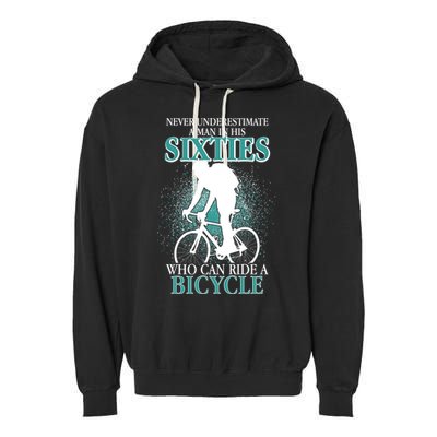 Never Underestimate A Man In His Sixties Who Can Ride A Bicycle Garment-Dyed Fleece Hoodie