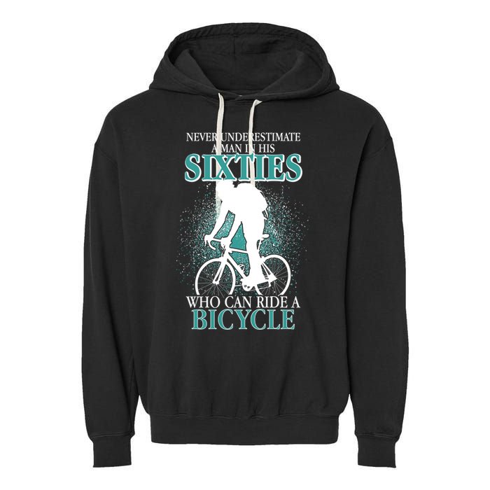 Never Underestimate A Man In His Sixties Who Can Ride A Bicycle Garment-Dyed Fleece Hoodie
