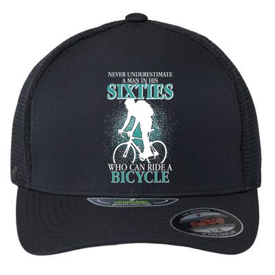 Never Underestimate A Man In His Sixties Who Can Ride A Bicycle Flexfit Unipanel Trucker Cap