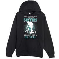 Never Underestimate A Man In His Sixties Who Can Ride A Bicycle Premium Pullover Hoodie