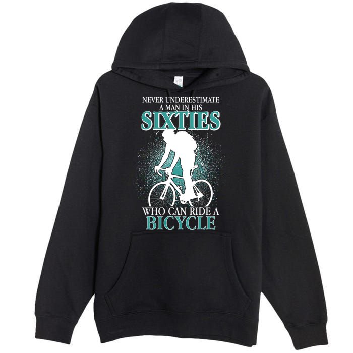 Never Underestimate A Man In His Sixties Who Can Ride A Bicycle Premium Pullover Hoodie