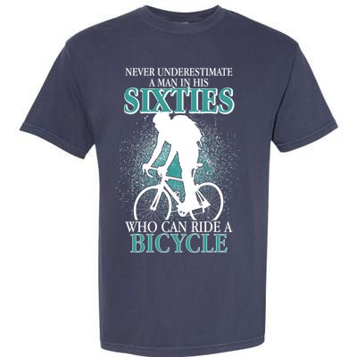 Never Underestimate A Man In His Sixties Who Can Ride A Bicycle Garment-Dyed Heavyweight T-Shirt