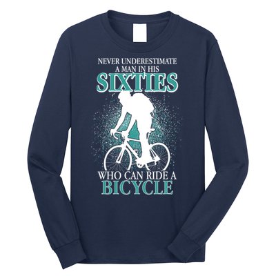 Never Underestimate A Man In His Sixties Who Can Ride A Bicycle Long Sleeve Shirt