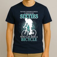 Never Underestimate A Man In His Sixties Who Can Ride A Bicycle T-Shirt