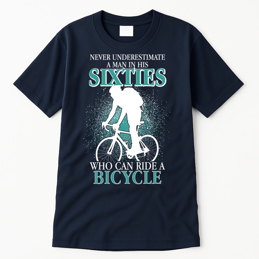 Never Underestimate A Man In His Sixties Who Can Ride A Bicycle Tall T-Shirt