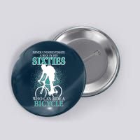 Never Underestimate A Man In His Sixties Who Can Ride A Bicycle Button