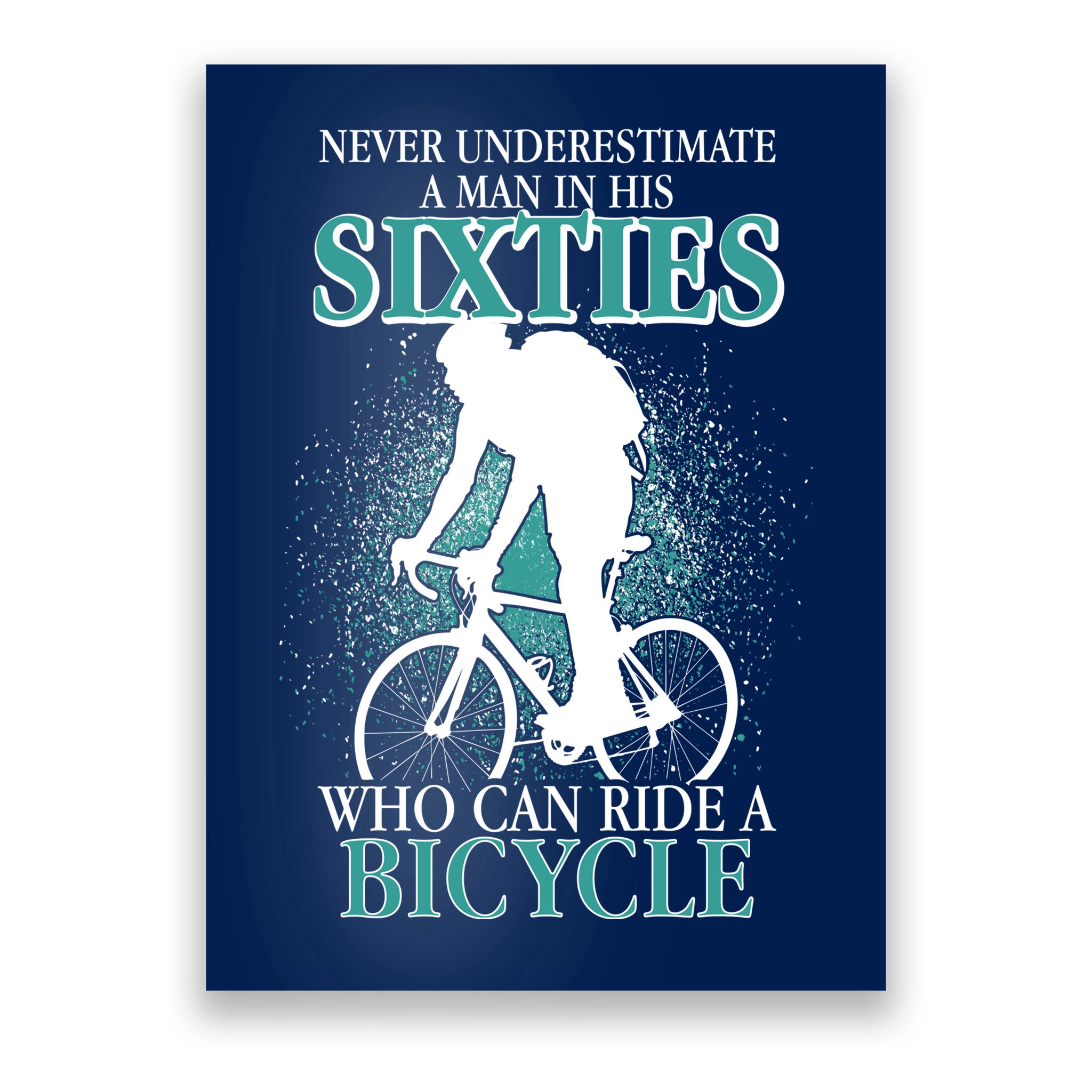 Never Underestimate A Man In His Sixties Who Can Ride A Bicycle Poster