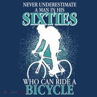 Never Underestimate A Man In His Sixties Who Can Ride A Bicycle Poster